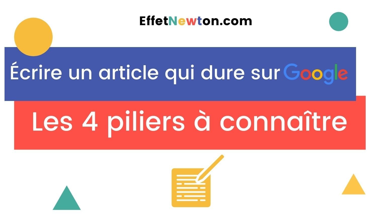 Image indiquant : "Écrire un article qui dure sur Google, les 4 piliers à connaitre" par Effetnewton.com